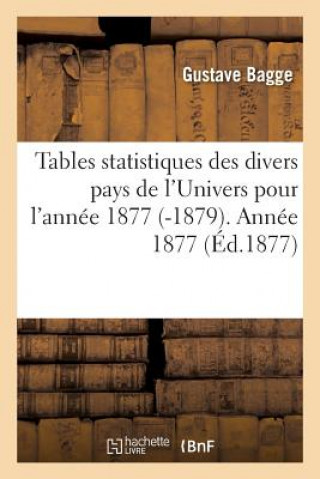 Könyv Tables Statistiques Des Divers Pays de l'Univers Pour l'Annee 1877 -1879. Annee 1877 BAGGE-G