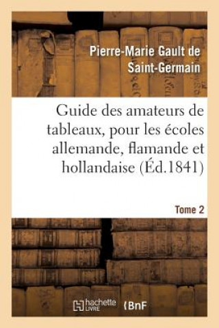 Książka Guide Des Amateurs de Tableaux, Pour Les Ecoles Allemande, Flamande Et Hollandaise. Tome 2 GAULT - ST-GERMAIN