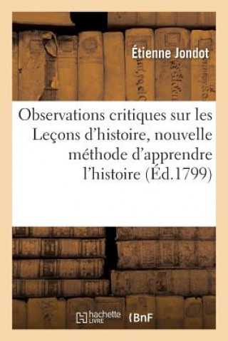 Könyv Observations Critiques Sur: Lecons d'Histoire, Nouvelle Methode d'Apprendre l'Histoire & Atheisme JONDOT-E