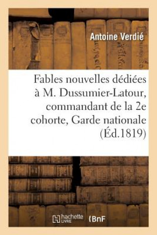 Kniha Fables Nouvelles, Dediees A M. Dussumier-Latour, Commandant de la 2e Cohorte de la Garde Nationale Verdie-A