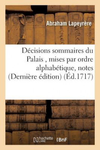 Könyv Decisions Sommaires Du Palais, Mises Par Ordre Alphabetique, Notes & Arrests de la Cour de Parlement Lapeyrere-A