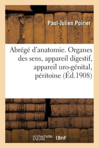 Knjiga Abrege d'Anatomie. Organes Des Sens, Appareil Digestif, Appareil Uro-Genital, Peritoine Poirier-P-J