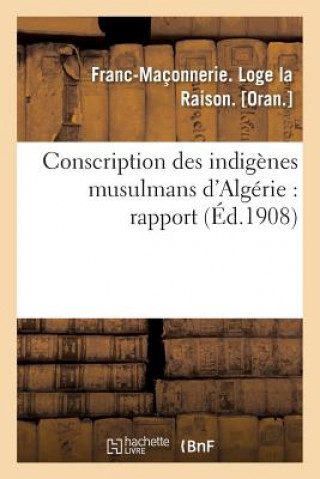 Kniha Conscription Des Indigenes Musulmans d'Algerie: Rapport Franc-Maconnerie