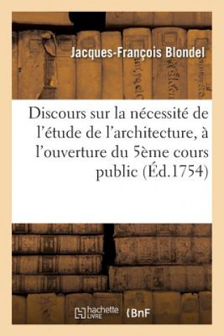 Carte Discours Sur La Necessite de l'Etude de l'Architecture Prononce A l'Ouverture Du 5eme Cours Public Blondel-J-F