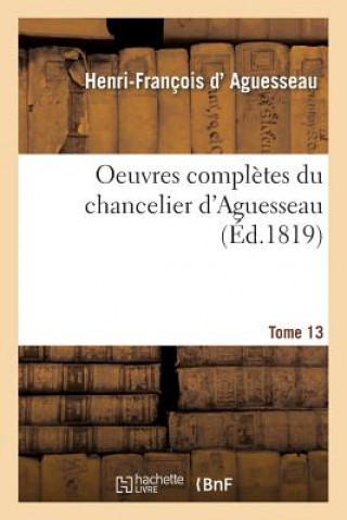 Carte Oeuvres Completes Du Chancelier Tome 13 D Aguesseau-H-F