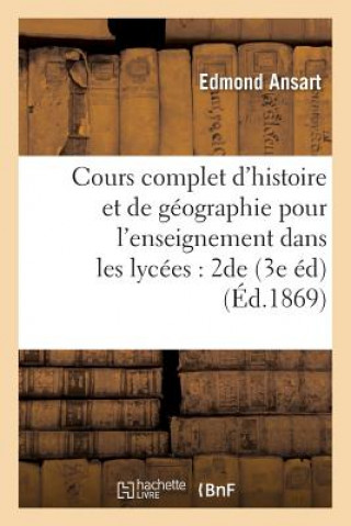 Book Cours Complet d'Histoire Et de Geographie Pour l'Enseignement Dans Les Lycees: Classe de Seconde Ansart-E