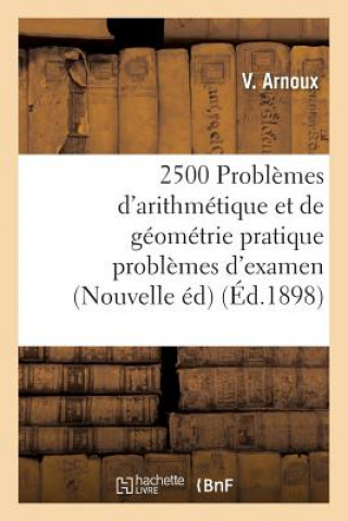 Kniha 2500 Problemes d'Arithmetique Et de Geometrie Pratique Problemes d'Examen, Nouvelle Edition Arnoux-V