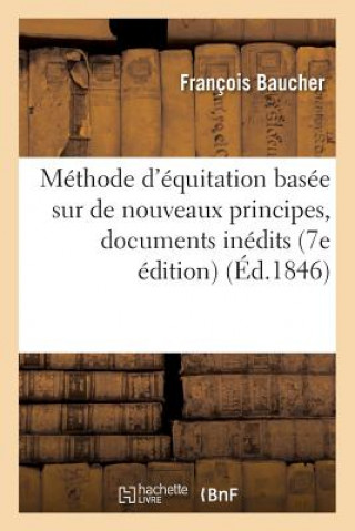 Könyv Methode d'Equitation Basee Sur de Nouveaux Principes: Augmentee de Documents Inedits Baucher-F