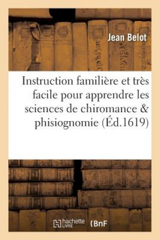 Livre Instruction Familiere Et Tres Facile Pour Apprendre Les Sciences de Chiromance & Phisiognomie Belot-J