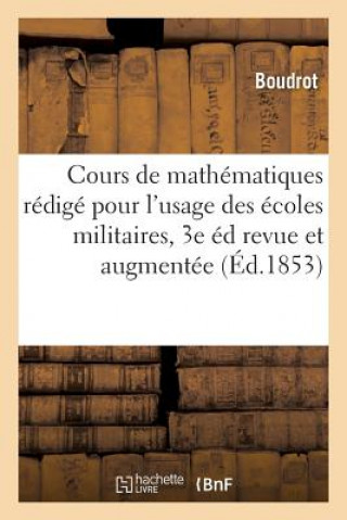 Könyv Cours de Mathematiques Redige Pour l'Usage Des Ecoles Militaires. 3e Edition Revue Et Augmentee Boudrot