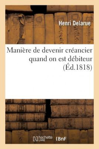 Kniha Maniere de Devenir Creancier Quand on Est Debiteur Delarue-H