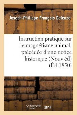 Βιβλίο Instruction Pratique Sur Le Magnetisme Animal. Precedee d'Une Notice Historique Sur La Vie Deleuze-J-P-F