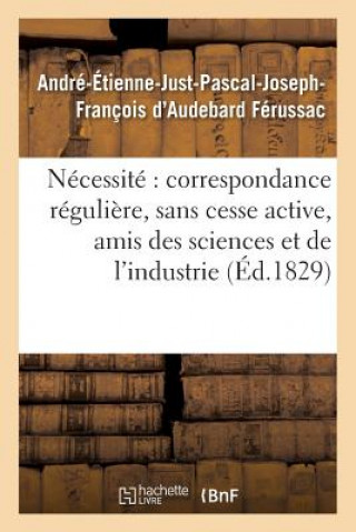 Książka de la Necessite d'Une Correspondance Reguliere Et Sans Cesse Active Entre Tous Les Amis Ferussac-A-E-J-P-J-F