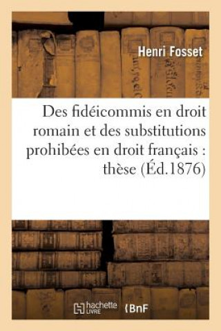 Kniha Des Fideicommis En Droit Romain Et Des Substitutions Prohibees En Droit Francais: These Fosset-H