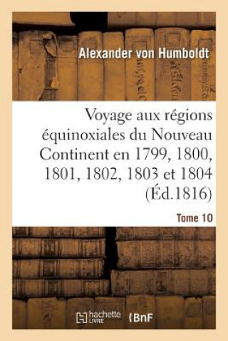 Könyv Voyage Aux Regions Equinoxiales Du Nouveau Continent. Tome 10 Von Humboldt-A