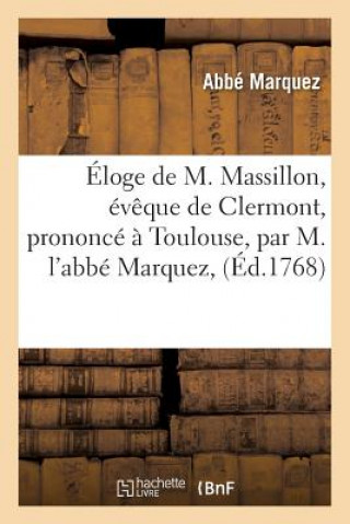 Kniha Eloge de M. Massillon, Eveque de Clermont, Prononce A Toulouse Marquez-A