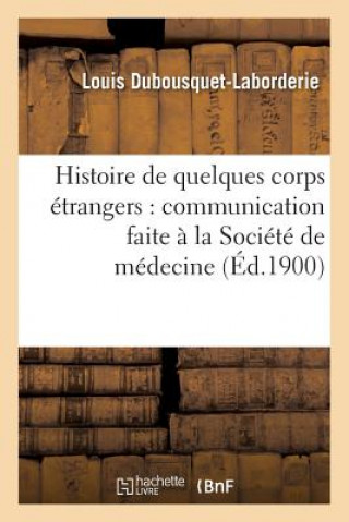 Livre Histoire de Quelques Corps Etrangers: Dubousquet-Laborderie-L