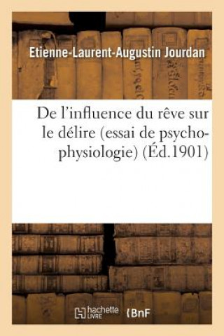 Kniha de l'Influence Du Reve Sur Le Delire Essai de Psycho-Physiologie Jourdan-E-L-A