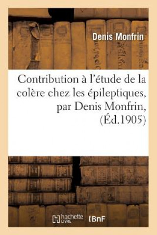 Knjiga Contribution A l'Etude de la Colere Chez Les Epileptiques, Par Denis Monfrin, Monfrin-D