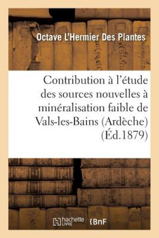 Könyv Contribution A l'Etude Des Sources Nouvelles A Mineralisation Faible de Vals-Les-Bains Ardeche L Hermier Des Plantes-O