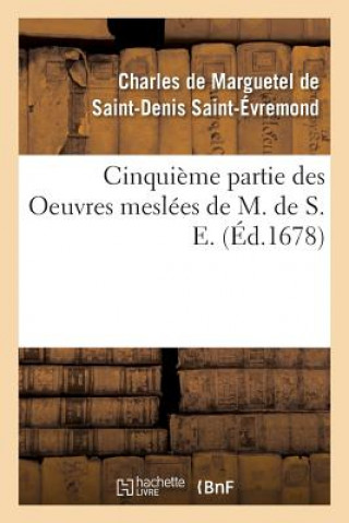 Buch Cinquieme Partie Des Oeuvres Meslees de M. de S. E. Saint-Evremond-C-D