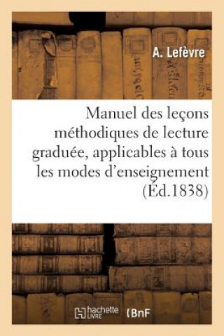 Buch Manuel Des Lecons Methodiques de Lecture Graduee, Applicables A Tous Les Modes d'Enseignement. N Degrees 2 Lefevre-A