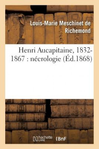 Könyv Henri Aucapitaine, 1832-1867: Necrologie Meschinet De Richemond-L