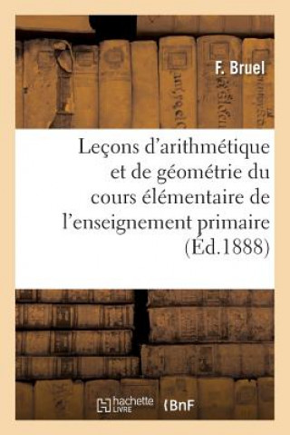 Carte Lecons d'Arithmetique Et de Geometrie A l'Usage Du Cours Elementaire de l'Enseignement Bruel-F