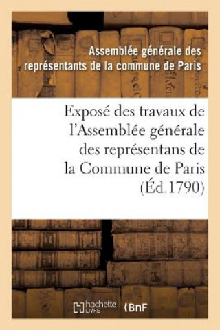 Книга Expose Des Travaux de l'Assemblee Generale Des Representans de la Commune de Paris: Paris Assemblee