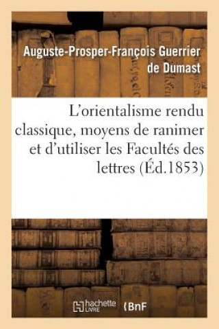 Book L'Orientalisme Rendu Classique: Fragments d'Un Memoire Sur Les Moyens de Ranimer Guerrier De Dumast-A-P-F