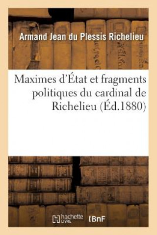 Kniha Maximes d'Etat Et Fragments Politiques Du Cardinal de Richelieu Richelieu-A