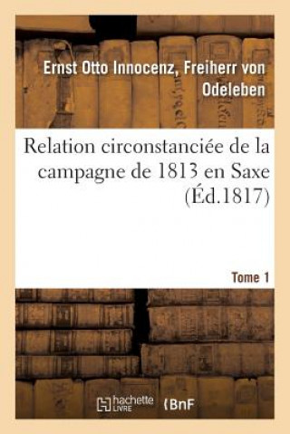 Kniha Relation Circonstanciee de la Campagne de 1813 En Saxe. Tome 1 Von Odeleben-E