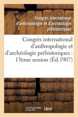 Knjiga Congres International d'Anthropologie Et d'Archeologie Prehistoriques: Compte Rendu Congres International