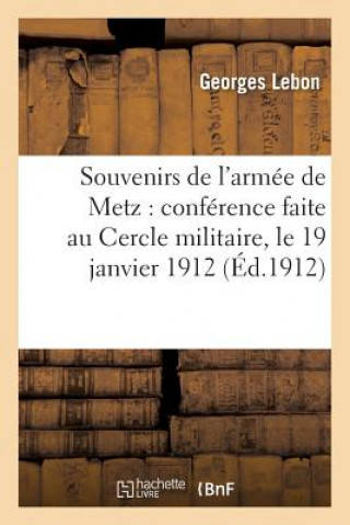 Carte Souvenirs de l'Armee de Metz: Conference Faite Au Cercle Militaire, Le 19 Janvier 1912 Lebon-G