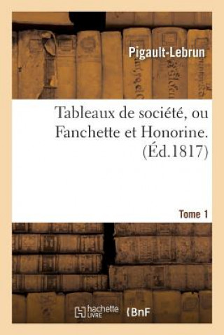 Kniha Tableaux de Societe, Ou Fanchette Et Honorine. Tome 1 PIGAULT-LEBRUN