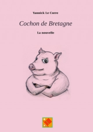 Kniha Cochon de Bretagne, La Nouvelle YANNICK LE CORRE