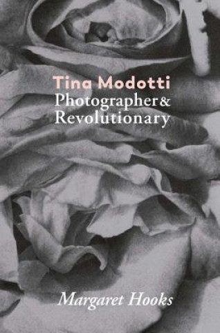 Knjiga Tina Modotti: Photographer and Revolutionary by Margaret Hooks Margaret Hooks