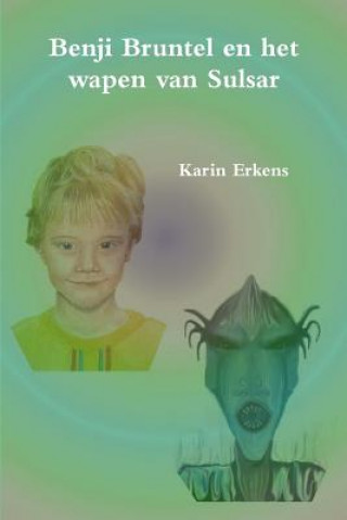 Βιβλίο Benji Bruntel en het wapen van Sulsar KARIN ERKENS