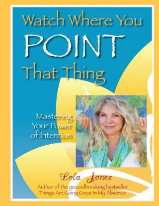 Kniha Watch Where You Point That Thing Lola Jones
