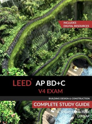 Carte LEED AP BD+C V4 Exam Complete Study Guide (Building Design & Construction) A. Togay Koralturk
