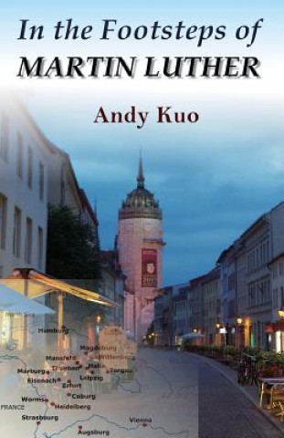 Kniha In the Footsteps of Martin Luther Andy Kuo