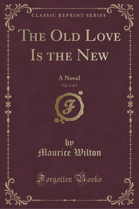 Kniha The Old Love Is the New, Vol. 3 of 3 Maurice Wilton