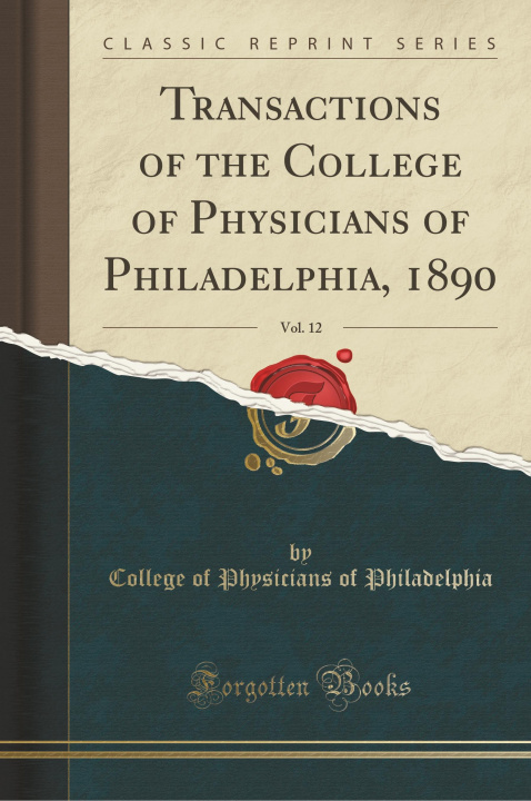 Książka Transactions of the College of Physicians of Philadelphia, 1890, Vol. 12 (Classic Reprint) College of Physicians of Philadelphia