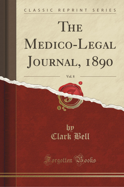 Carte The Medico-Legal Journal, 1890, Vol. 8 (Classic Reprint) Clark Bell