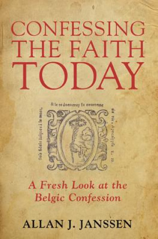 Carte Confessing the Faith Today Allan J. Janssen