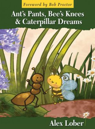 Book Ant's Pants, Bee's Knees & Caterpillar Dreams Alex Lober