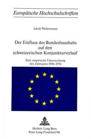 Kniha Der Einfluss des Bundeshaushalts auf den schweizerischen Konjunkturverlauf Jakob Weilenmann
