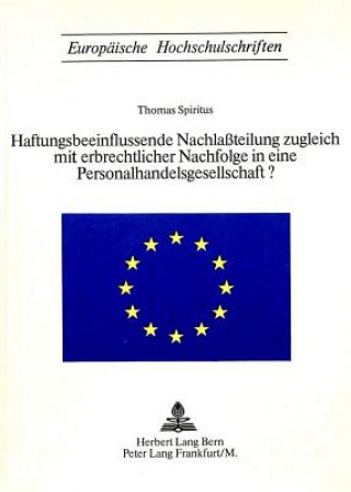 Kniha Haftungsbeeinflussende Nachlassteilung zugleich mit erbrechtlicher Nachfolge in eine Personalhandelsgesellschaft? Thomas Spiritus