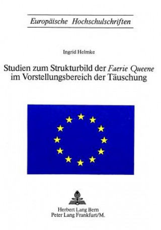 Könyv Studien zum Strukturbild der Â«Faerie QueeneÂ» im Vorstellungsbereich der Taeuschung Ingrid Helmke