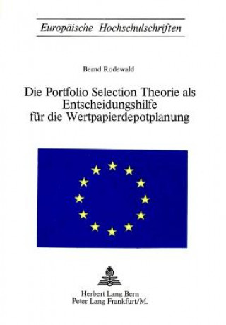 Buch Die Portfolio Selection Theorie ALS Entscheidungshilfe Fuer Die Wertpapierdepotplanung Bernd Rodewald